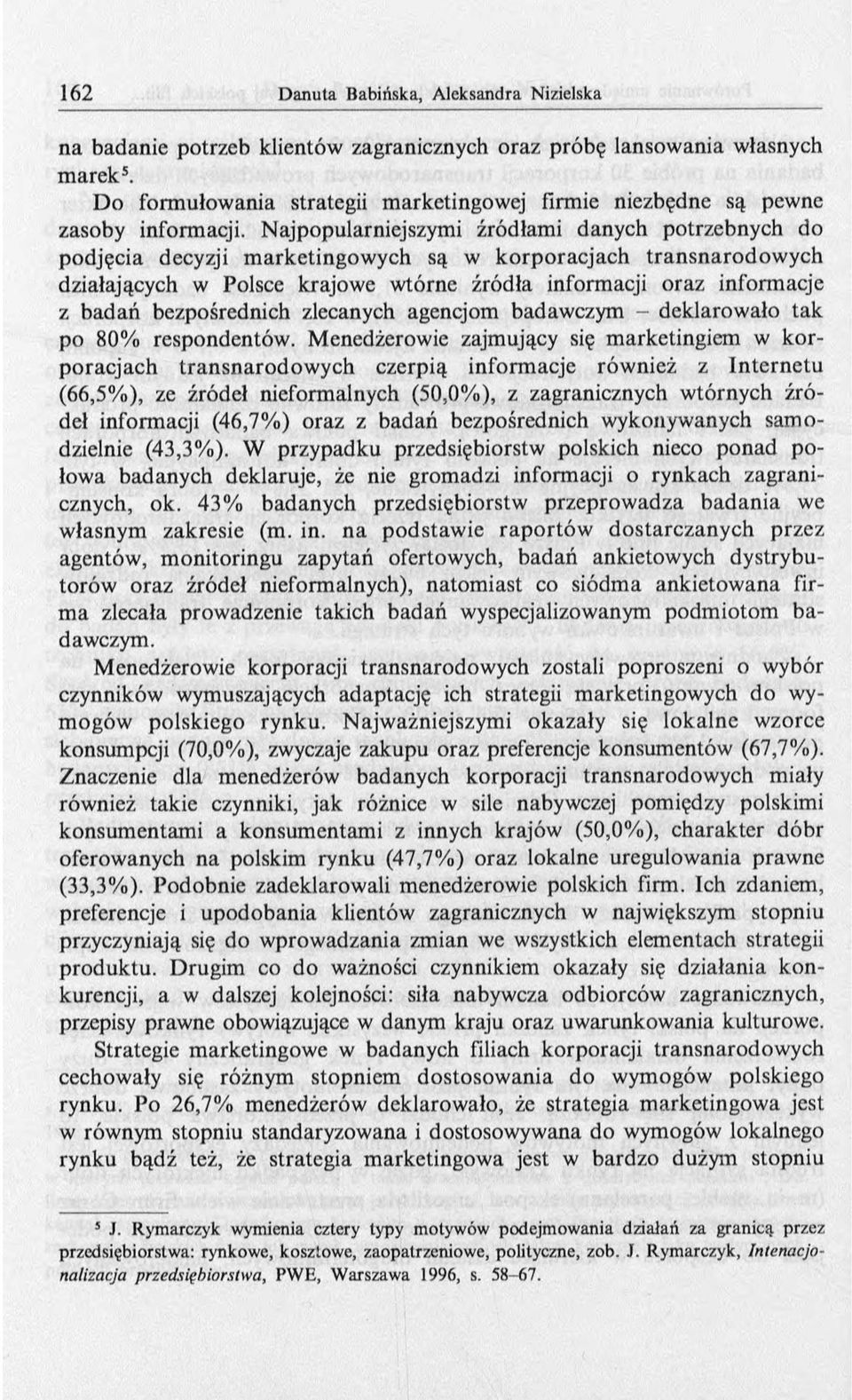bezpośrednich zlecanych agencjom badawczym - deklarowało tak po 80% respondentów.