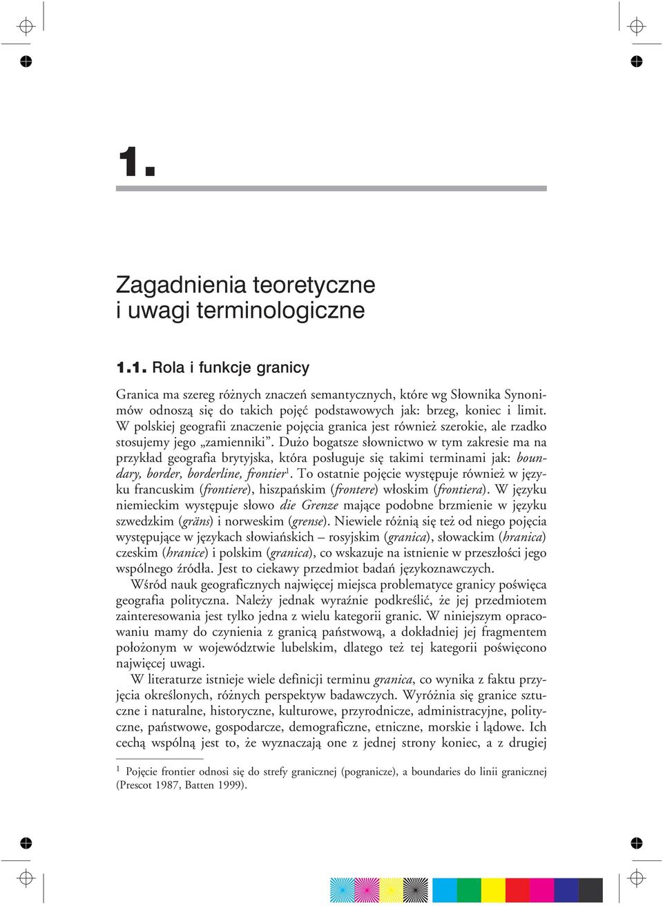 Du o bogatsze s³ownictwo w tym zakresie ma na przyk³ad geografia brytyjska, która pos³uguje siê takimi terminami jak: boundary, border, borderline, frontier 1.