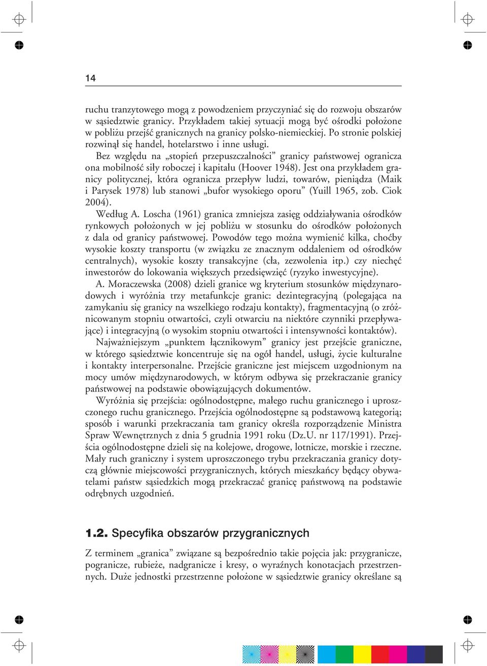 Bez wzglêdu na stopieñ przepuszczalnoœci granicy pañstwowej ogranicza ona mobilnoœæ si³y roboczej i kapita³u (Hoover 1948).