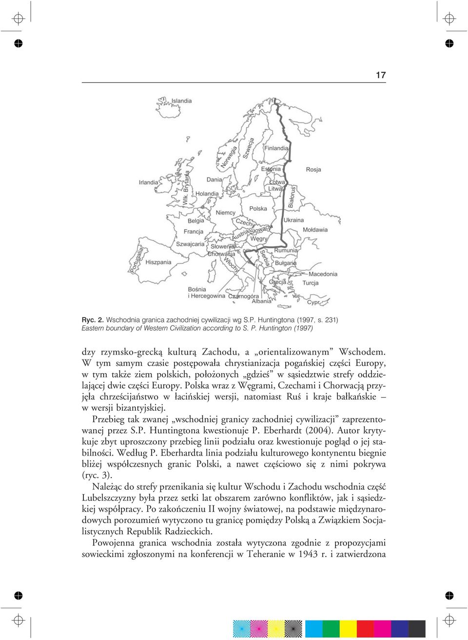 W tym samym czasie postêpowa³a chrystianizacja pogañskiej czêœci Europy, w tym tak e ziem polskich, po³o onych gdzieœ w s¹siedztwie strefy oddzielaj¹cej dwie czêœci Europy.