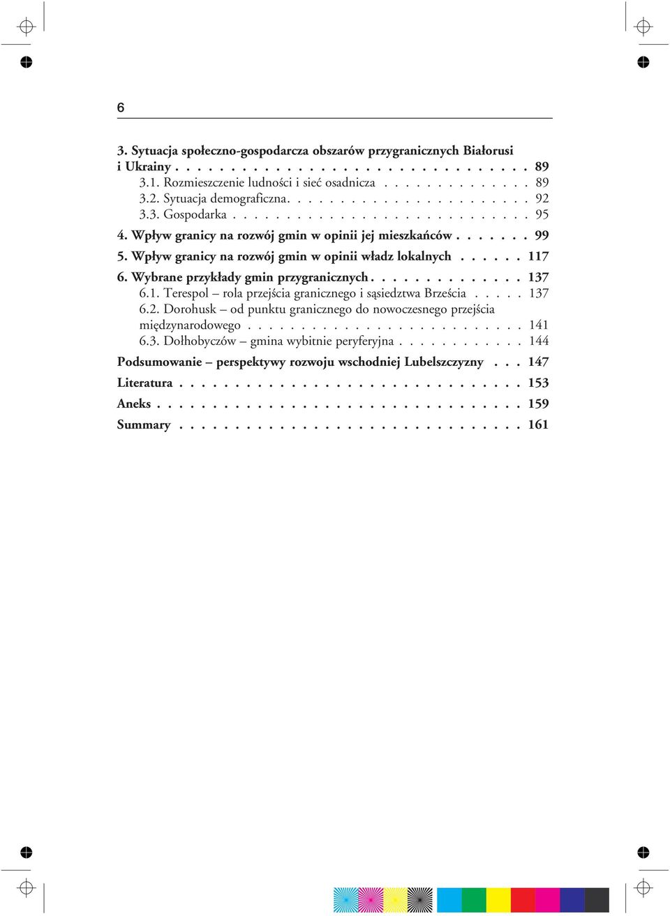 Wp³yw granicy na rozwój gmin w opinii w³adz lokalnych...... 117 6. Wybrane przyk³ady gmin przygranicznych.............. 137 6.1. Terespol rola przejœcia granicznego i s¹siedztwa Brzeœcia..... 137 6.2.
