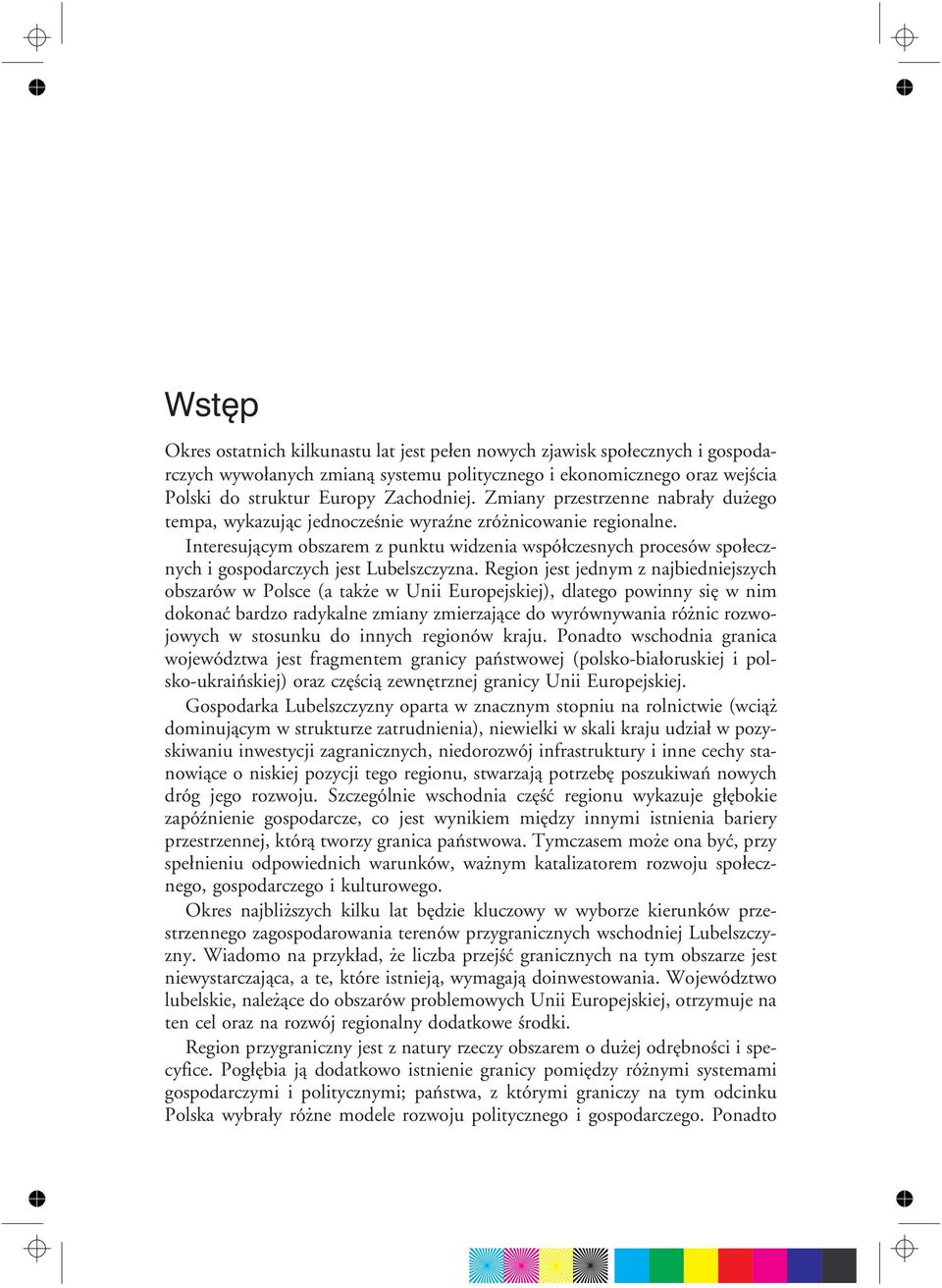 Interesuj¹cym obszarem z punktu widzenia wspó³czesnych procesów spo³ecznych i gospodarczych jest Lubelszczyzna.