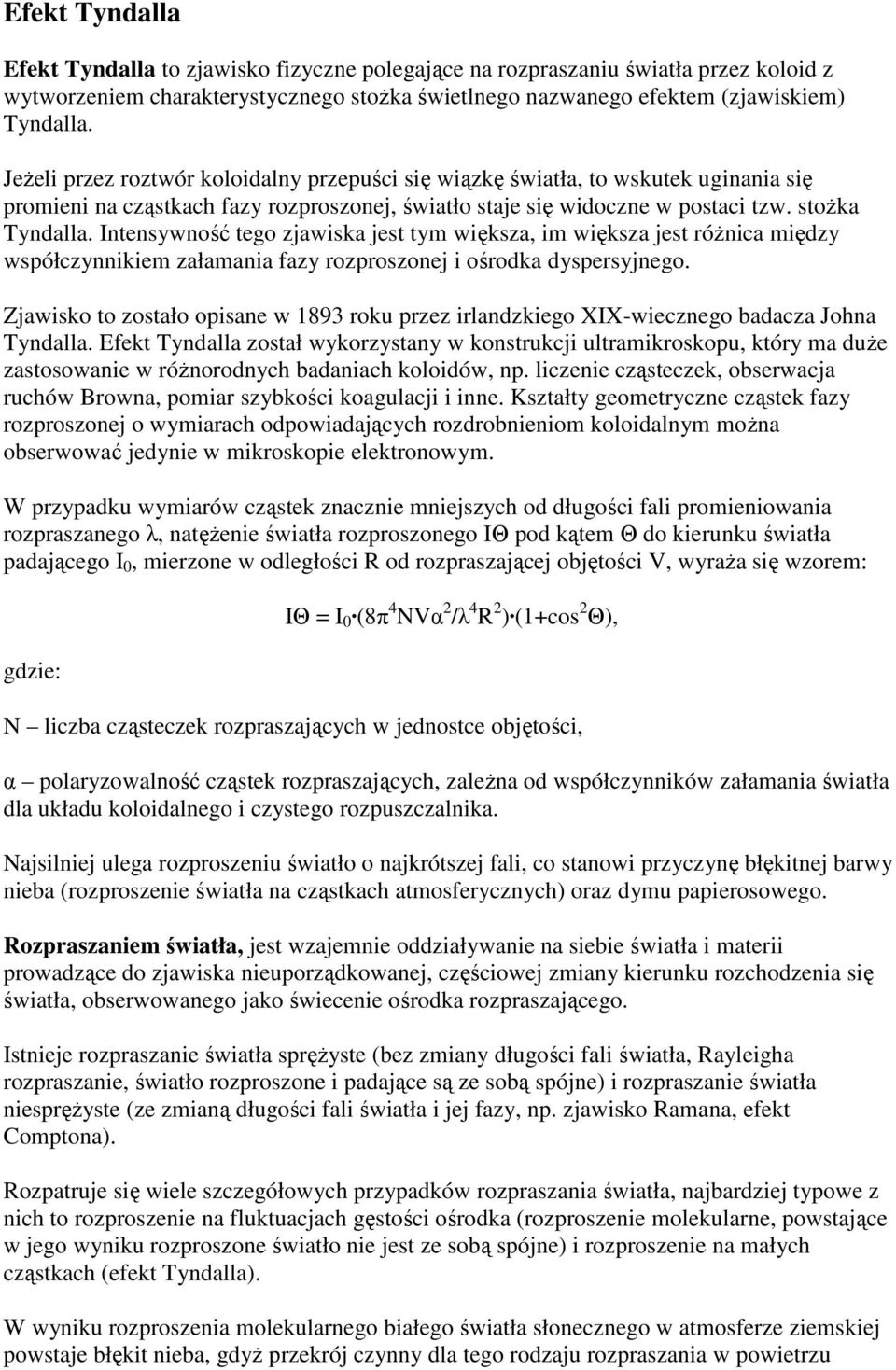 Intensywność tego zjawiska jest tym większa, im większa jest róŝnica między współczynnikiem załamania fazy rozproszonej i ośrodka dyspersyjnego.