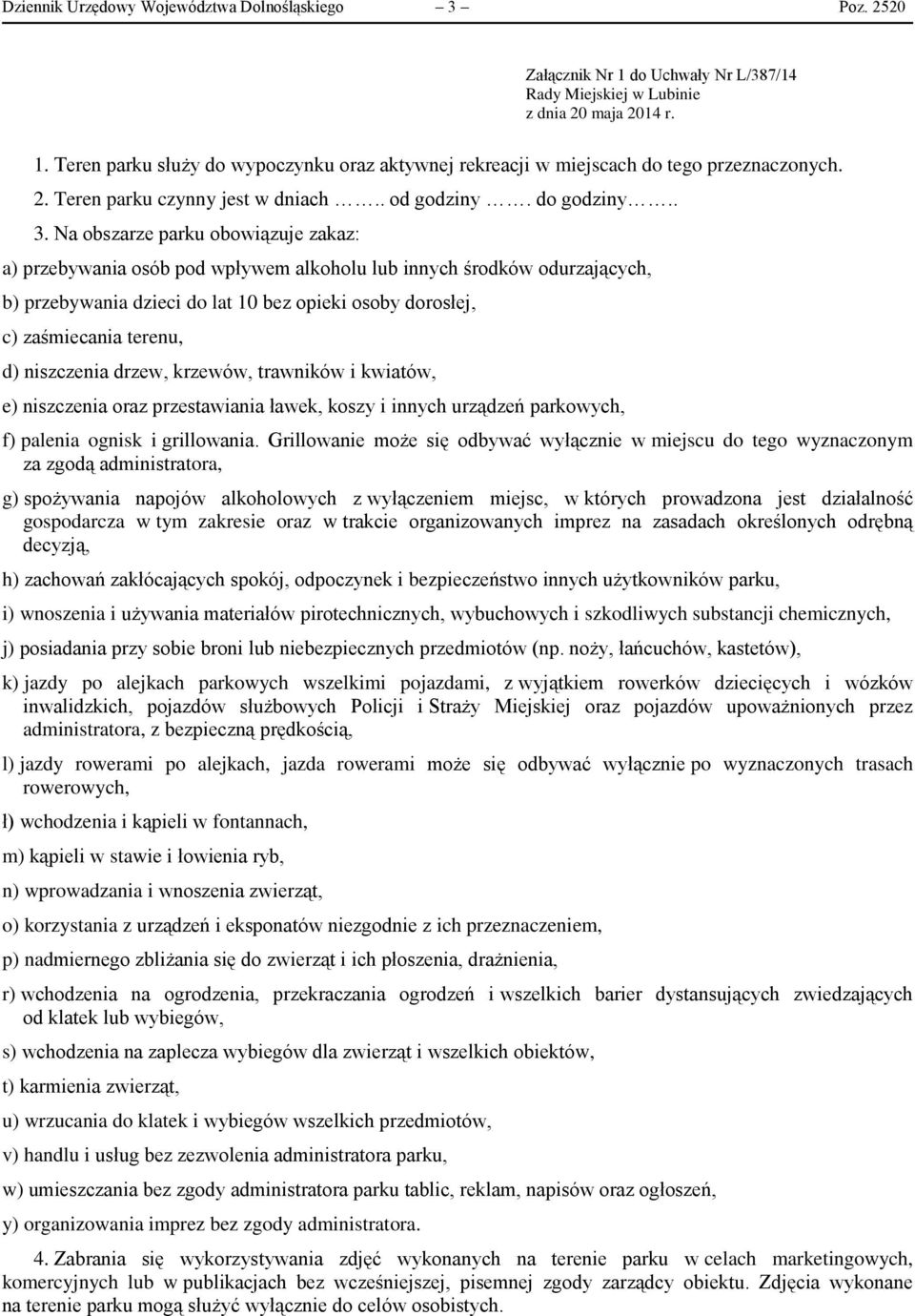 Na obszarze parku obowiązuje zakaz: b) przebywania dzieci do lat 10 bez opieki osoby dorosłej, c) zaśmiecania terenu, d) niszczenia drzew, krzewów, trawników i kwiatów, e) niszczenia oraz