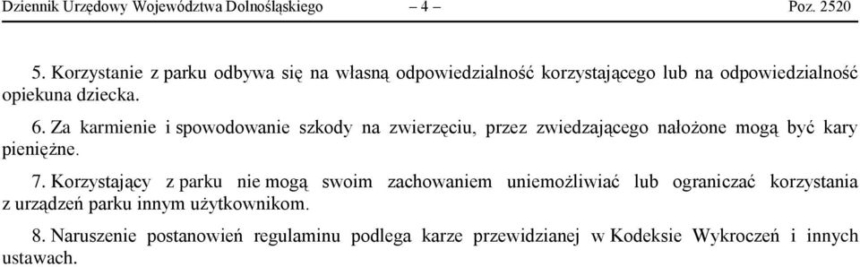 Za karmienie i spowodowanie szkody na zwierzęciu, przez zwiedzającego nałożone mogą być kary pieniężne. 7.