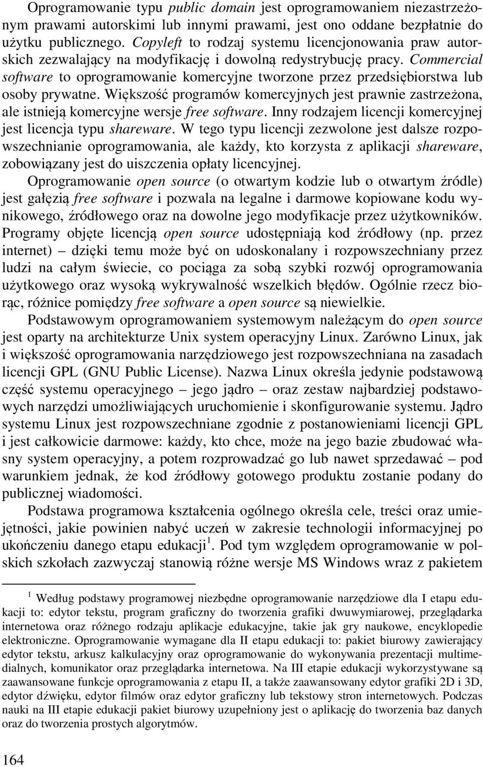 Commercial software to oprogramowanie komercyjne tworzone przez przedsiębiorstwa lub osoby prywatne.