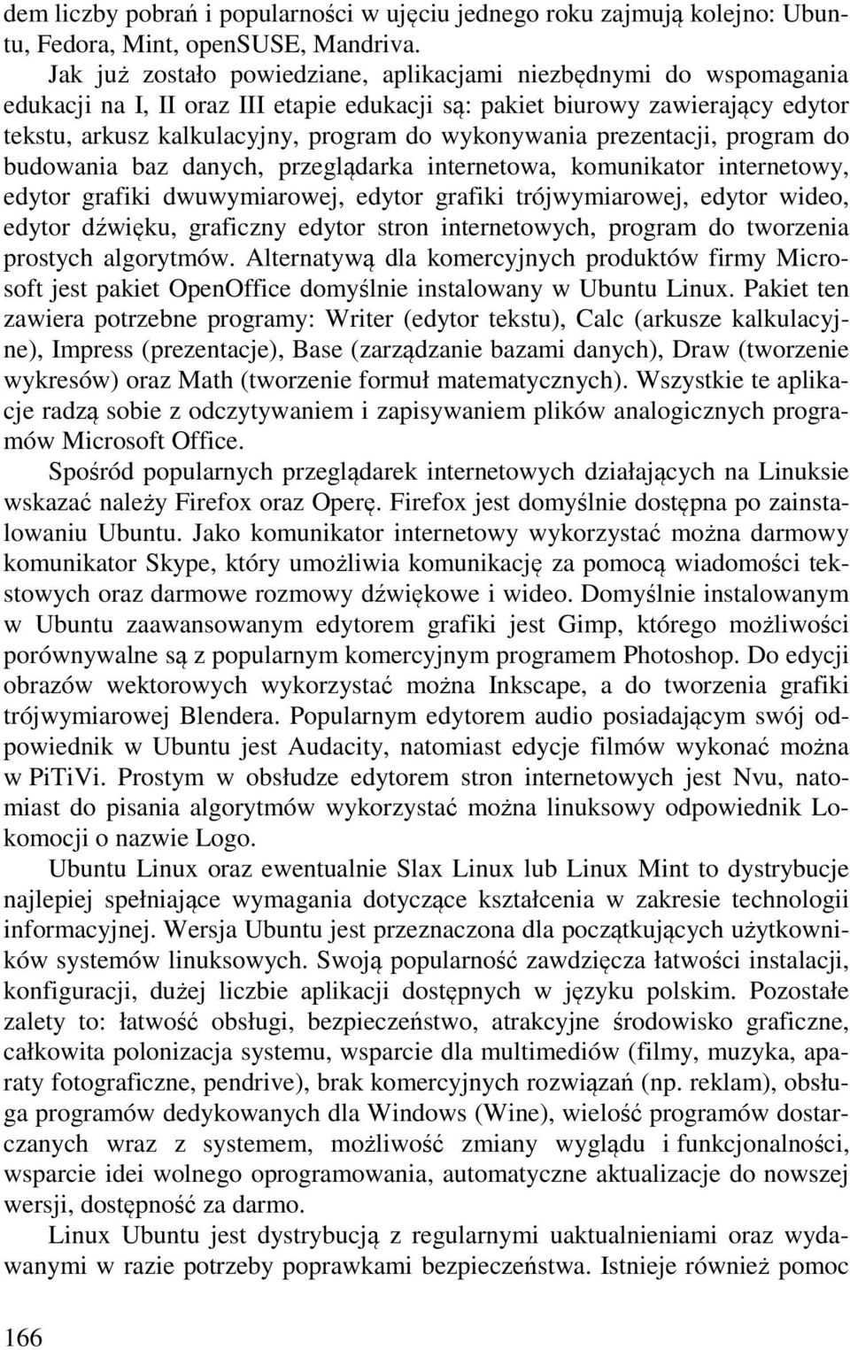 wykonywania prezentacji, program do budowania baz danych, przeglądarka internetowa, komunikator internetowy, edytor grafiki dwuwymiarowej, edytor grafiki trójwymiarowej, edytor wideo, edytor dźwięku,