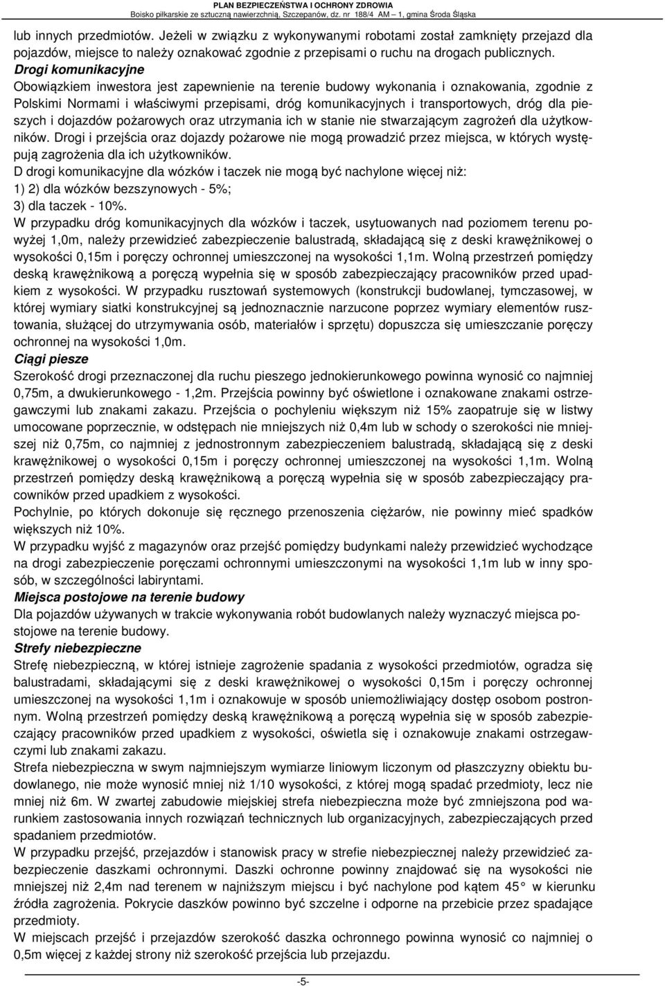 dla pieszych i dojazdów pożarowych oraz utrzymania ich w stanie nie stwarzającym zagrożeń dla użytkowników.