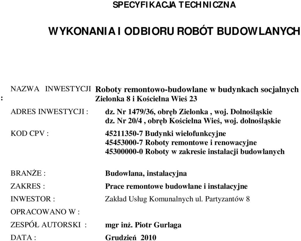 dolnoskie 45211350-7 Budynki wielofunkcyjne 45453000-7 Roboty remontowe i renowacyjne 45300000-0 Roboty w zakresie instalacji budowlanych BRANE :