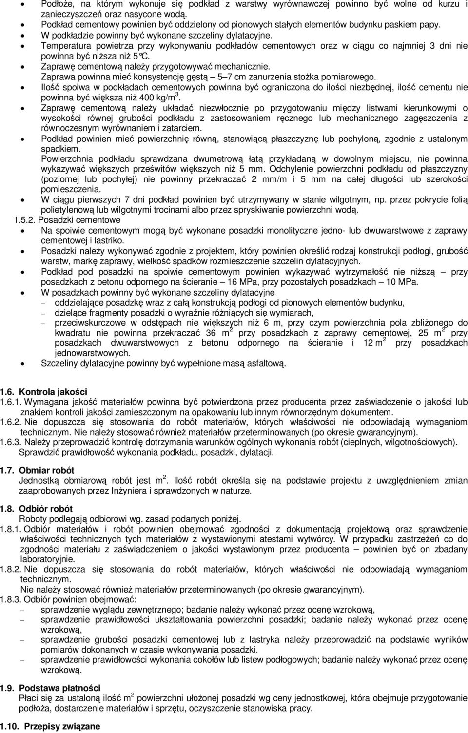 Temperatura powietrza przy wykonywaniu podkadów cementowych oraz w cigu co najmniej 3 dni nie powinna by nisza ni 5 C. Zapraw cementow naley przygotowywa mechanicznie.