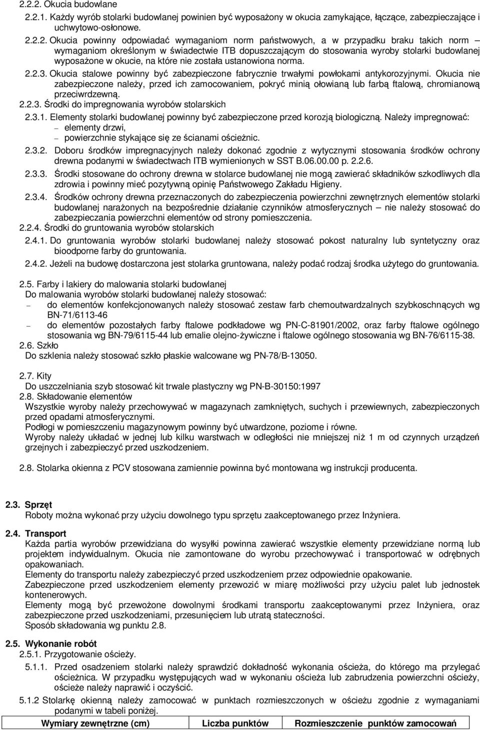 Okucia stalowe powinny by zabezpieczone fabrycznie trwaymi powokami antykorozyjnymi.