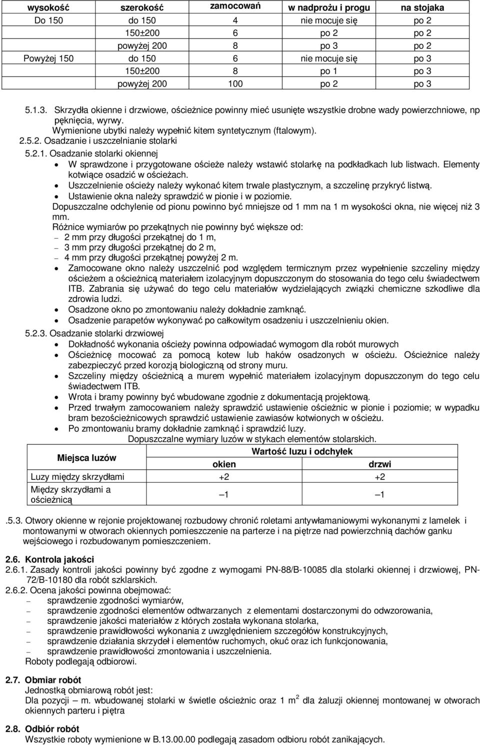 2.5.2. Osadzanie i uszczelnianie stolarki 5.2.1. Osadzanie stolarki okiennej W sprawdzone i przygotowane ociee naley wstawi stolark na podkadkach lub listwach. Elementy kotwice osadzi w ocieach.