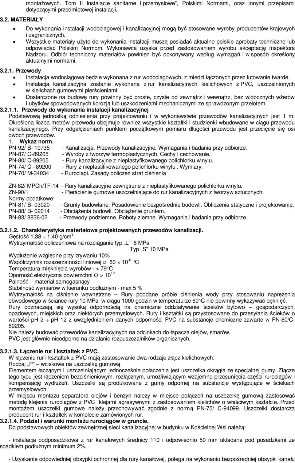 Wszystkie materiay uyte do wykonania instalacji musz posiada aktualne polskie aprobaty techniczne lub odpowiada Polskim Normom.