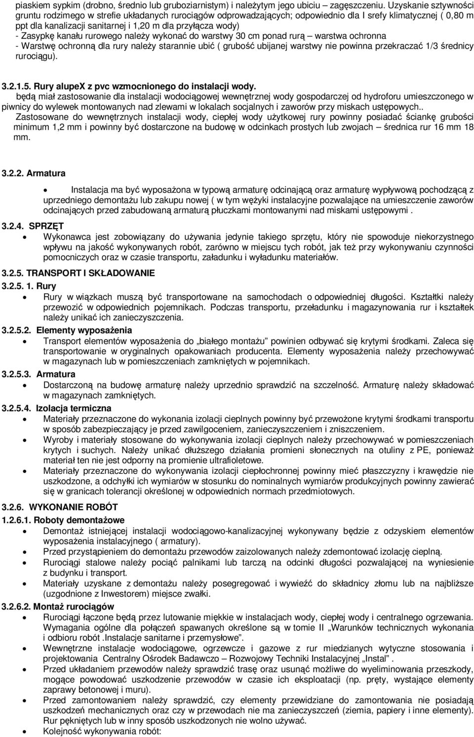 kanau rurowego naley wykona do warstwy 30 cm ponad rur warstwa ochronna - Warstw ochronn dla rury naley starannie ubi ( grubo ubijanej warstwy nie powinna przekracza 1/3 rednicy rurocigu). 3.2.1.5.