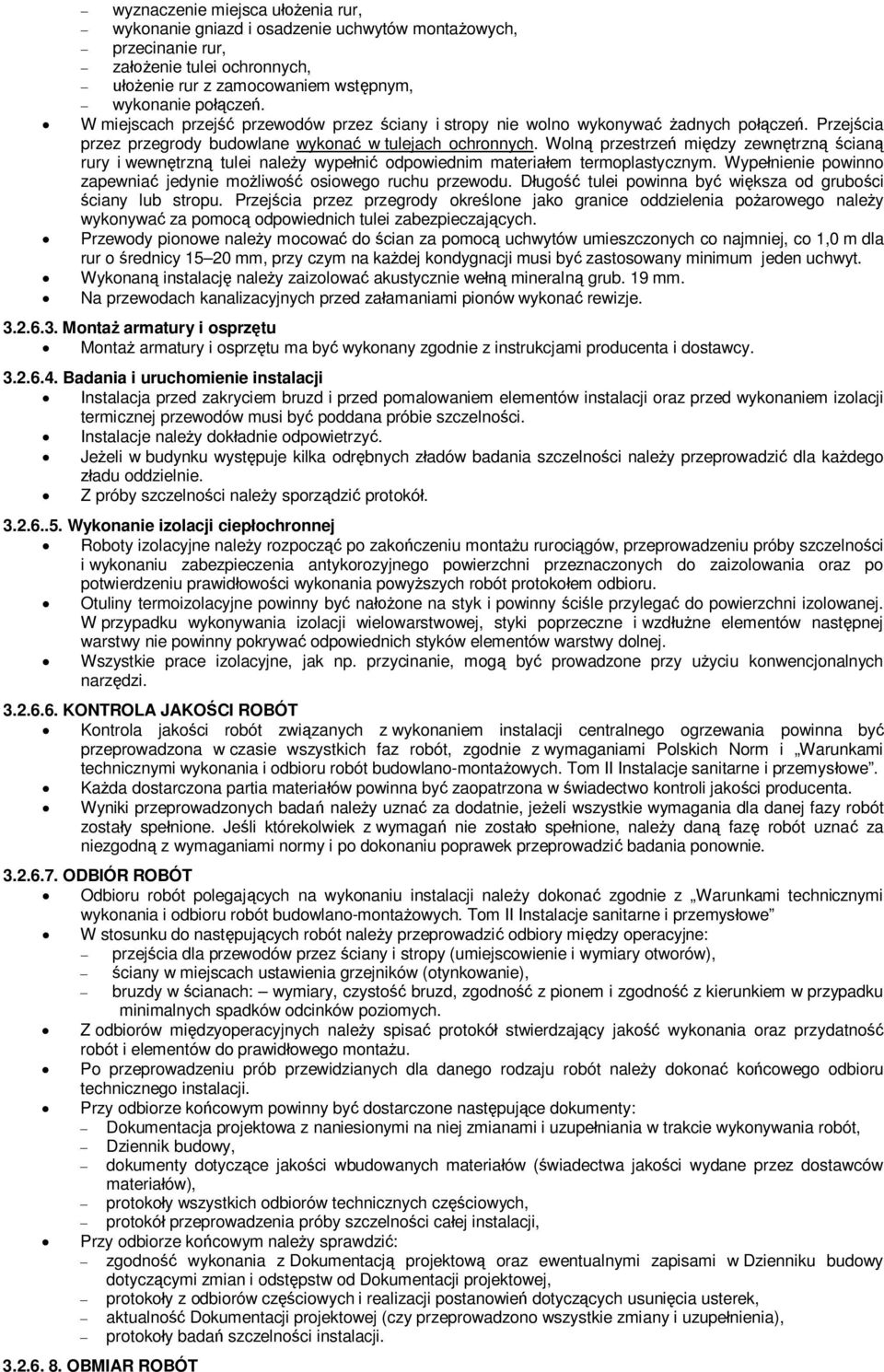 Woln przestrze midzy zewntrzn cian rury i wewntrzn tulei naley wypeni odpowiednim materiaem termoplastycznym. Wypenienie powinno zapewnia jedynie moliwo osiowego ruchu przewodu.