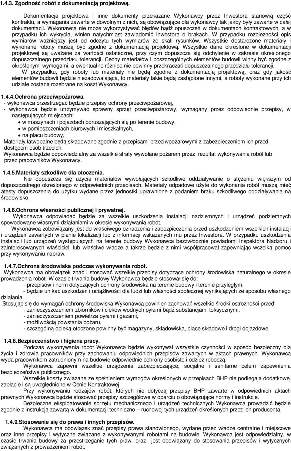 dokumentacji. Wykonawca nie moe wykorzystywa bdów b opuszcze w dokumentach kontraktowych, a w przypadku ich wykrycia, winien natychmiast zawiadomi Inwestora o brakach.