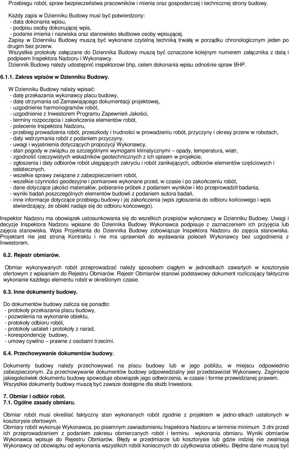 Zapisy w Dzienniku Budowy musz by wykonane czyteln technik trwa w porzdku chronologicznym jeden po drugim bez przerw.