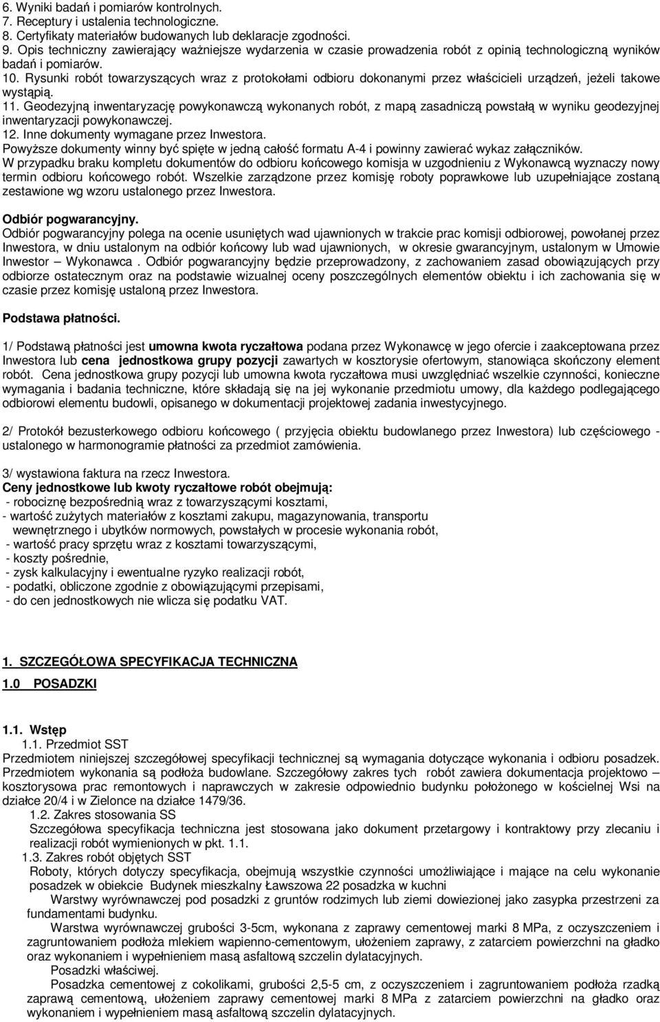 Rysunki robót towarzyszcych wraz z protokoami odbioru dokonanymi przez wcicieli urzdze, jeeli takowe wystpi. 11.