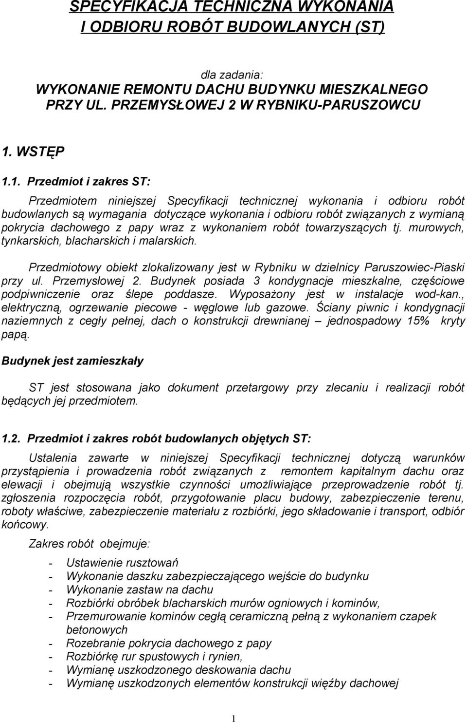1. Przedmiot i zakres ST: Przedmiotem niniejszej Specyfikacji technicznej wykonania i odbioru robót budowlanych są wymagania dotyczące wykonania i odbioru robót związanych z wymianą pokrycia