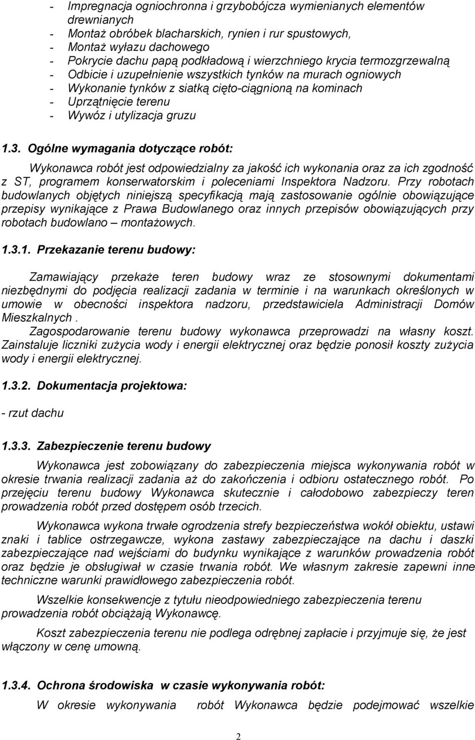 gruzu 1.3. Ogólne wymagania dotyczące robót: Wykonawca robót jest odpowiedzialny za jakość ich wykonania oraz za ich zgodność z ST, programem konserwatorskim i poleceniami Inspektora Nadzoru.