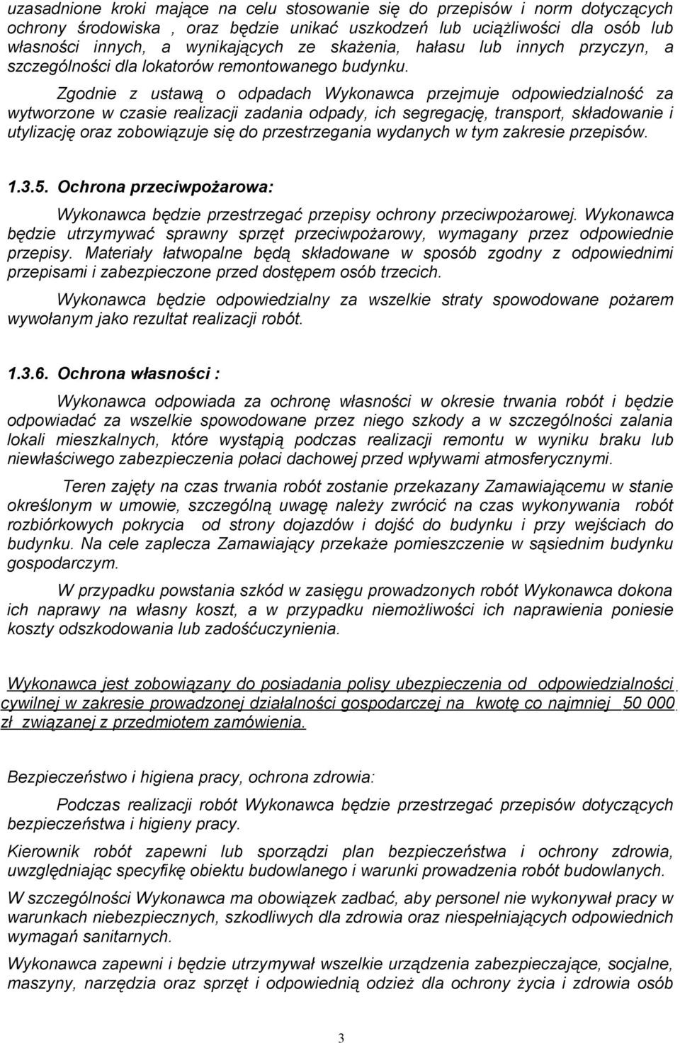 Zgodnie z ustawą o odpadach Wykonawca przejmuje odpowiedzialność za wytworzone w czasie realizacji zadania odpady, ich segregację, transport, składowanie i utylizację oraz zobowiązuje się do