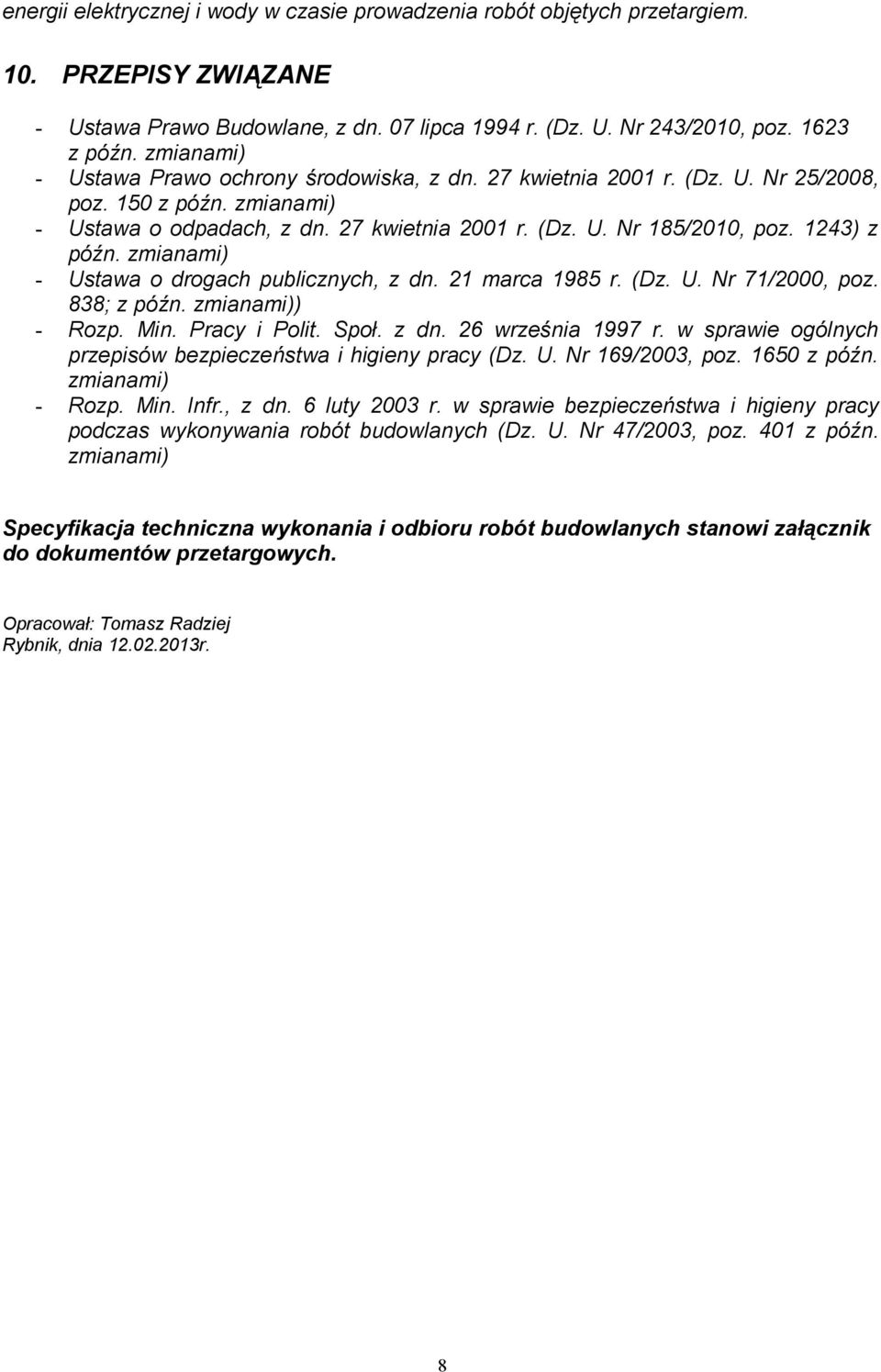 1243) z późn. zmianami) - Ustawa o drogach publicznych, z dn. 21 marca 1985 r. (Dz. U. Nr 71/2000, poz. 838; z późn. zmianami)) - Rozp. Min. Pracy i Polit. Społ. z dn. 26 września 1997 r.