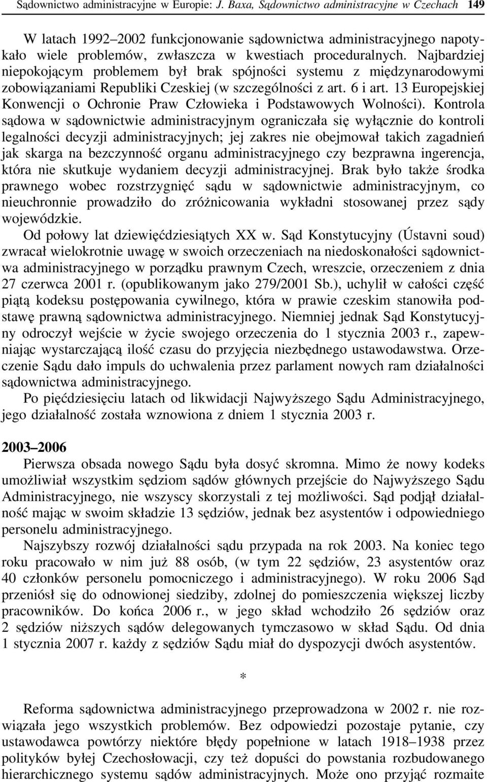 Najbardziej niepokojącym problemem był brak spójności systemu z międzynarodowymi zobowiązaniami Republiki Czeskiej (w szczególności z art. 6 i art.