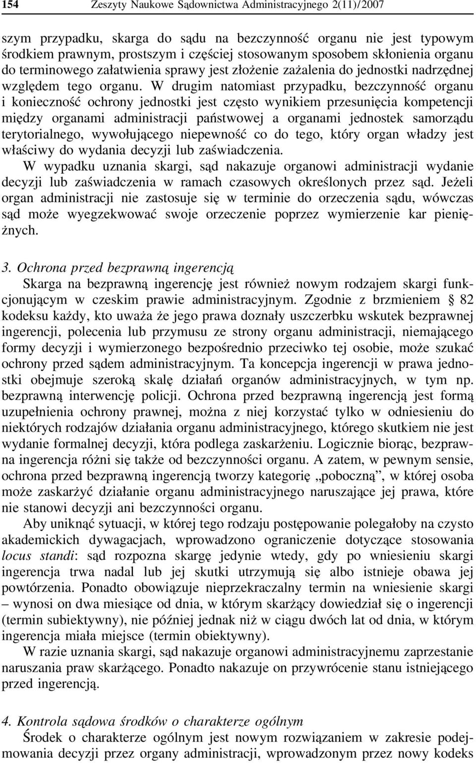W drugim natomiast przypadku, bezczynność organu i konieczność ochrony jednostki jest często wynikiem przesunięcia kompetencji między organami administracji państwowej a organami jednostek samorządu