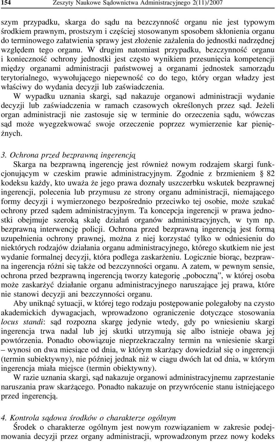 W drugim natomiast przypadku, bezczynność organu i konieczność ochrony jednostki jest często wynikiem przesunięcia kompetencji między organami administracji państwowej a organami jednostek samorządu