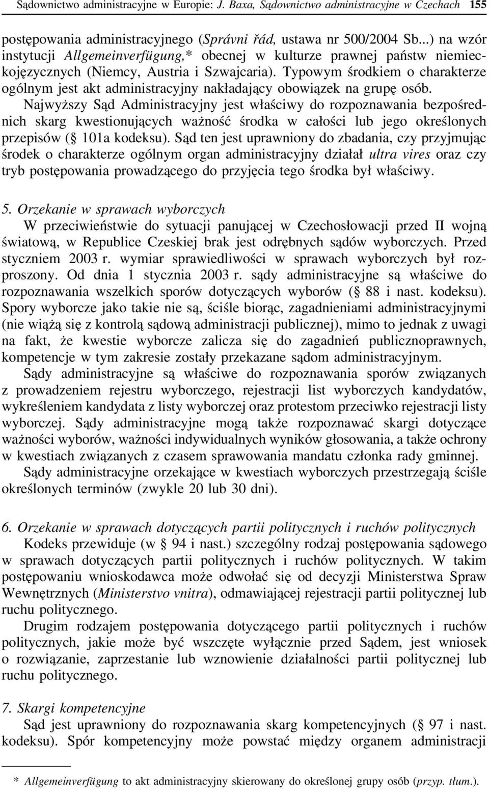 Typowym środkiem o charakterze ogólnym jest akt administracyjny nakładający obowiązek na grupę osób.