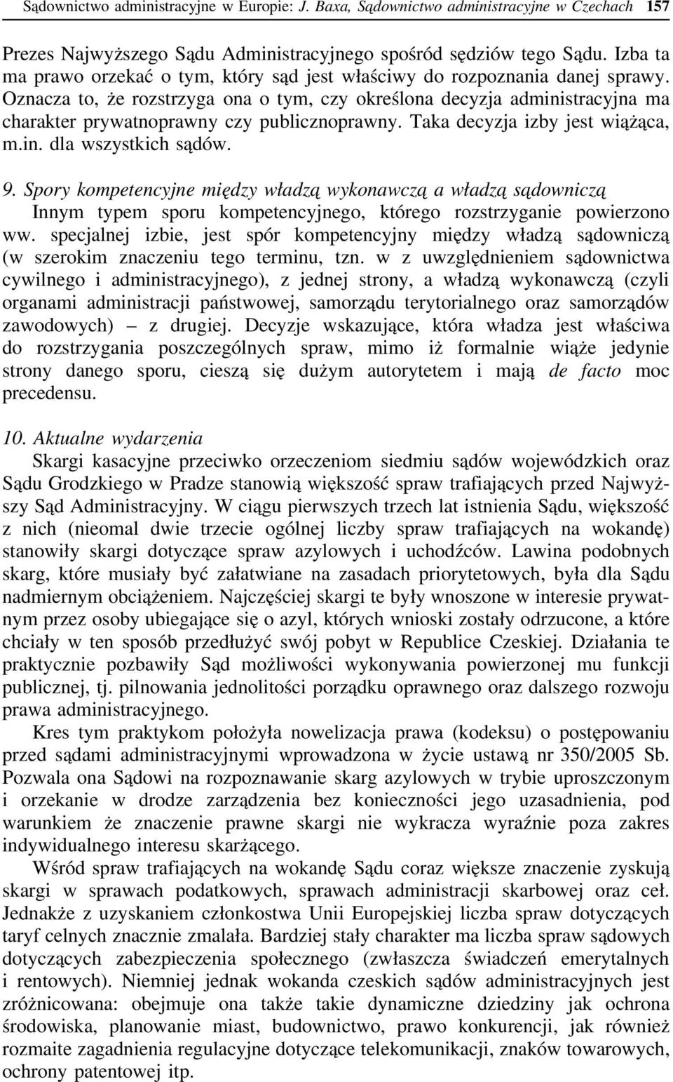 Oznacza to, że rozstrzyga ona o tym, czy określona decyzja administracyjna ma charakter prywatnoprawny czy publicznoprawny. Taka decyzja izby jest wiążąca, m.in. dla wszystkich sądów. 9.