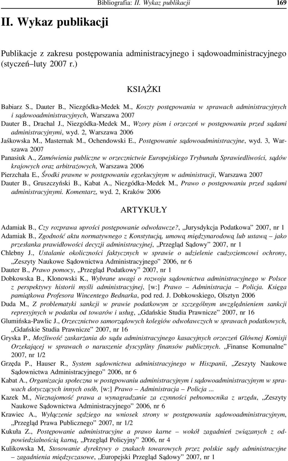 2, Warszawa 2006 Jaśkowska M., Masternak M., Ochendowski E., Postępowanie sa dowoadministracyjne, wyd. 3, Warszawa 2007 Panasiuk A.