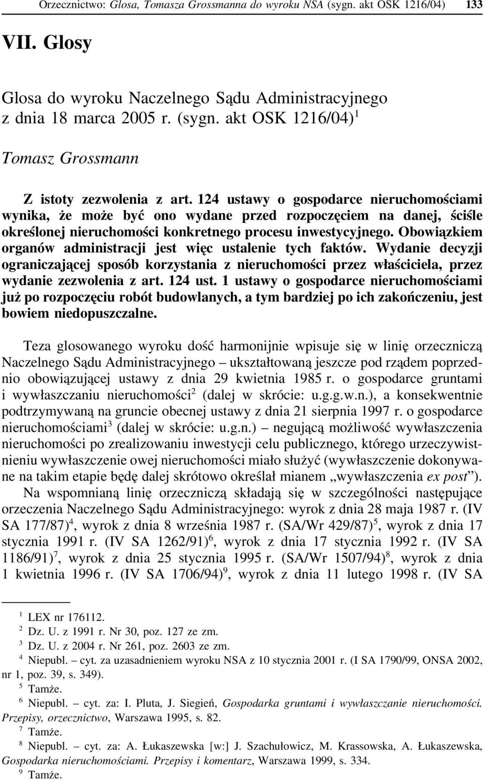 Obowiązkiem organów administracji jest więc ustalenie tych faktów. Wydanie decyzji ograniczającej sposób korzystania z nieruchomości przez właściciela, przez wydanie zezwolenia z art. 124 ust.