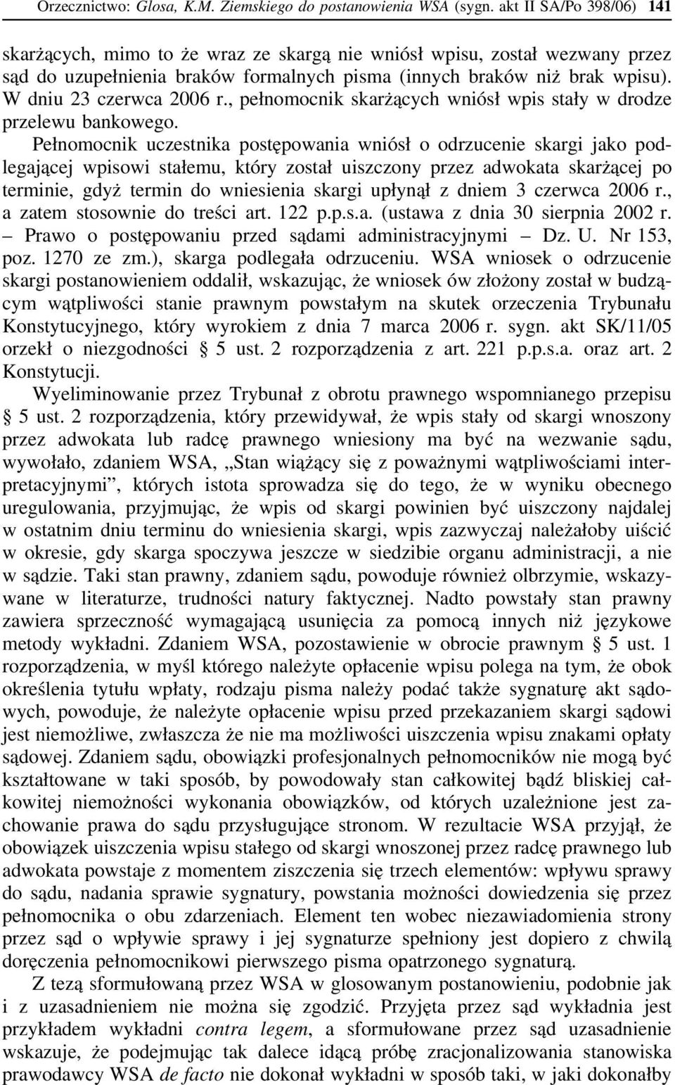 W dniu 23 czerwca 2006 r., pełnomocnik skarżących wniósł wpis stały w drodze przelewu bankowego.