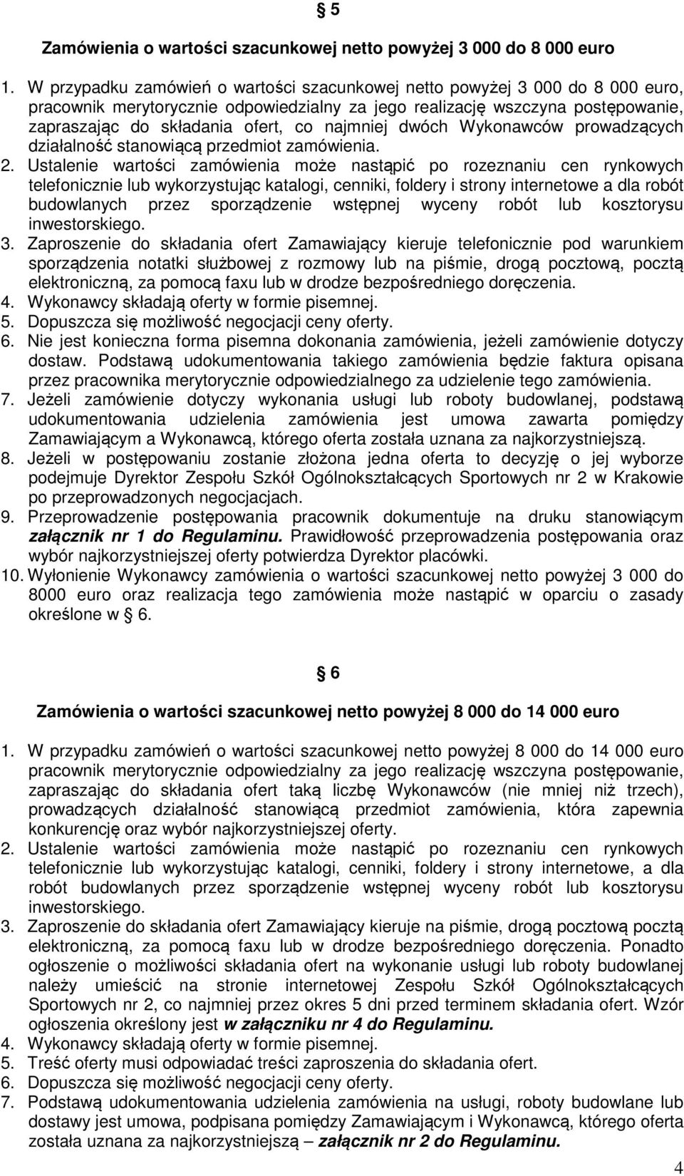 najmniej dwóch Wykonawców prowadzących działalność stanowiącą przedmiot zamówienia. 2.