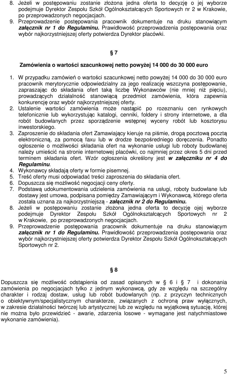 Prawidłowość przeprowadzenia postępowania oraz wybór najkorzystniejszej oferty potwierdza Dyrektor placówki. 7 Zamówienia o wartości szacunkowej netto powyżej 14 000 do 30 000 euro 1.