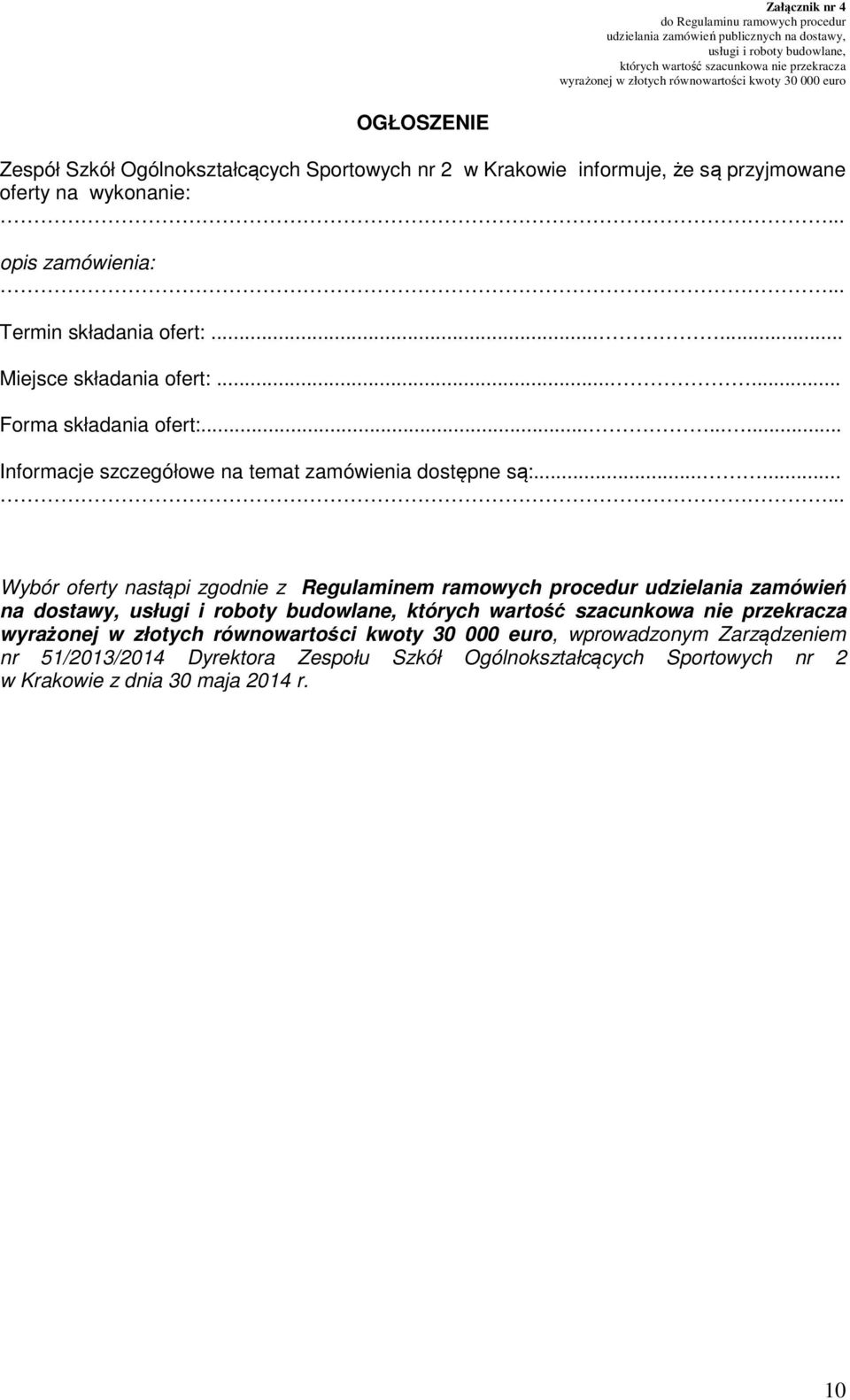 ........ Informacje szczegółowe na temat zamówienia dostępne są:.
