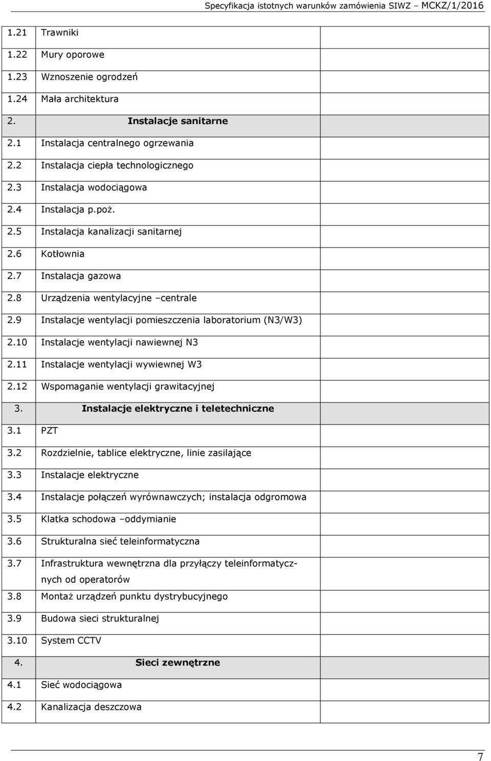 9 Instalacje wentylacji pomieszczenia laboratorium (N3/W3) 2.10 Instalacje wentylacji nawiewnej N3 2.11 Instalacje wentylacji wywiewnej W3 2.12 Wspomaganie wentylacji grawitacyjnej 3.