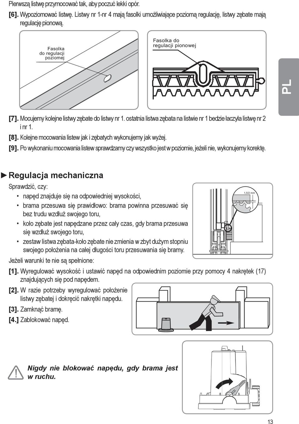 Kolejne mocowania listew jak i zębatych wykonujemy jak wyżej. [9]. Po wykonaniu mocowania listew sprawdzamy czy wszystko jest w poziomie, jeżeli nie, wykonujemy korektę.