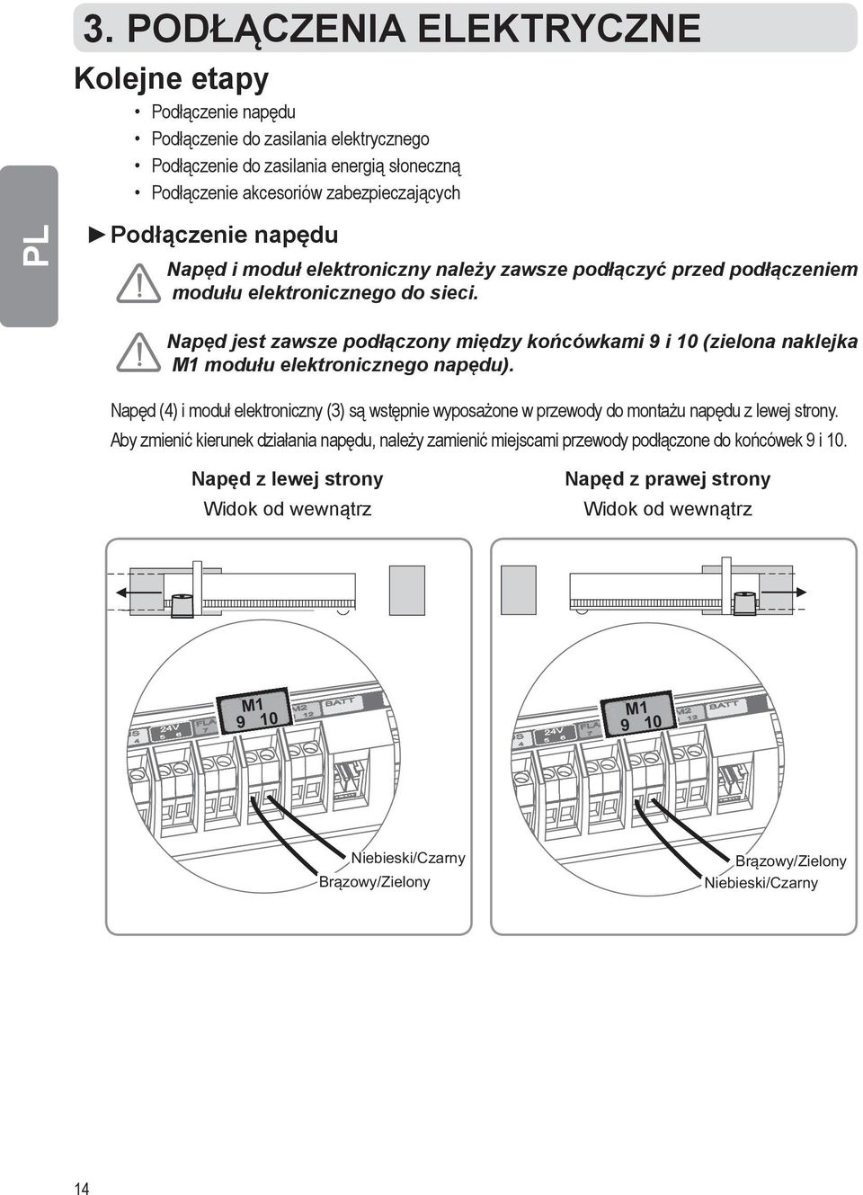 Napęd jest zawsze podłączony między końcówkami 9 i 10 (zielona naklejka M1 modułu elektronicznego napędu).