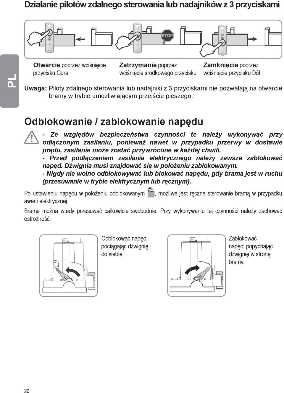 Odblokowanie / zablokowanie napędu - Ze względów bezpieczeństwa czynności te należy wykonywać przy odłączonym zasilaniu, ponieważ nawet w przypadku przerwy w dostawie prądu, zasilanie może zostać