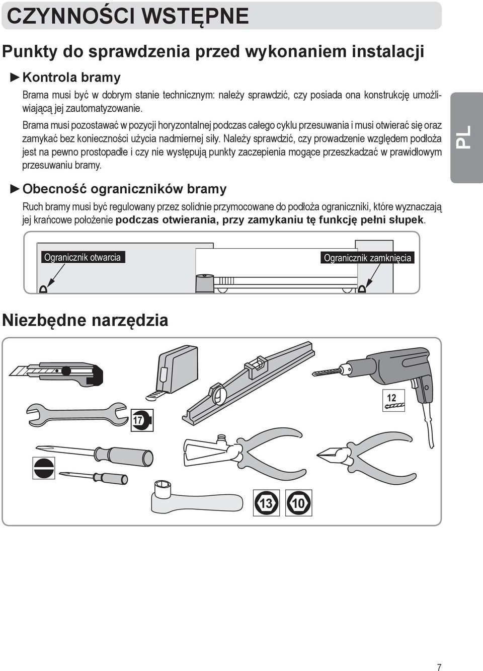 Należy sprawdzić, czy prowadzenie względem podłoża jest na pewno prostopadłe i czy nie występują punkty zaczepienia mogące przeszkadzać w prawidłowym przesuwaniu bramy.