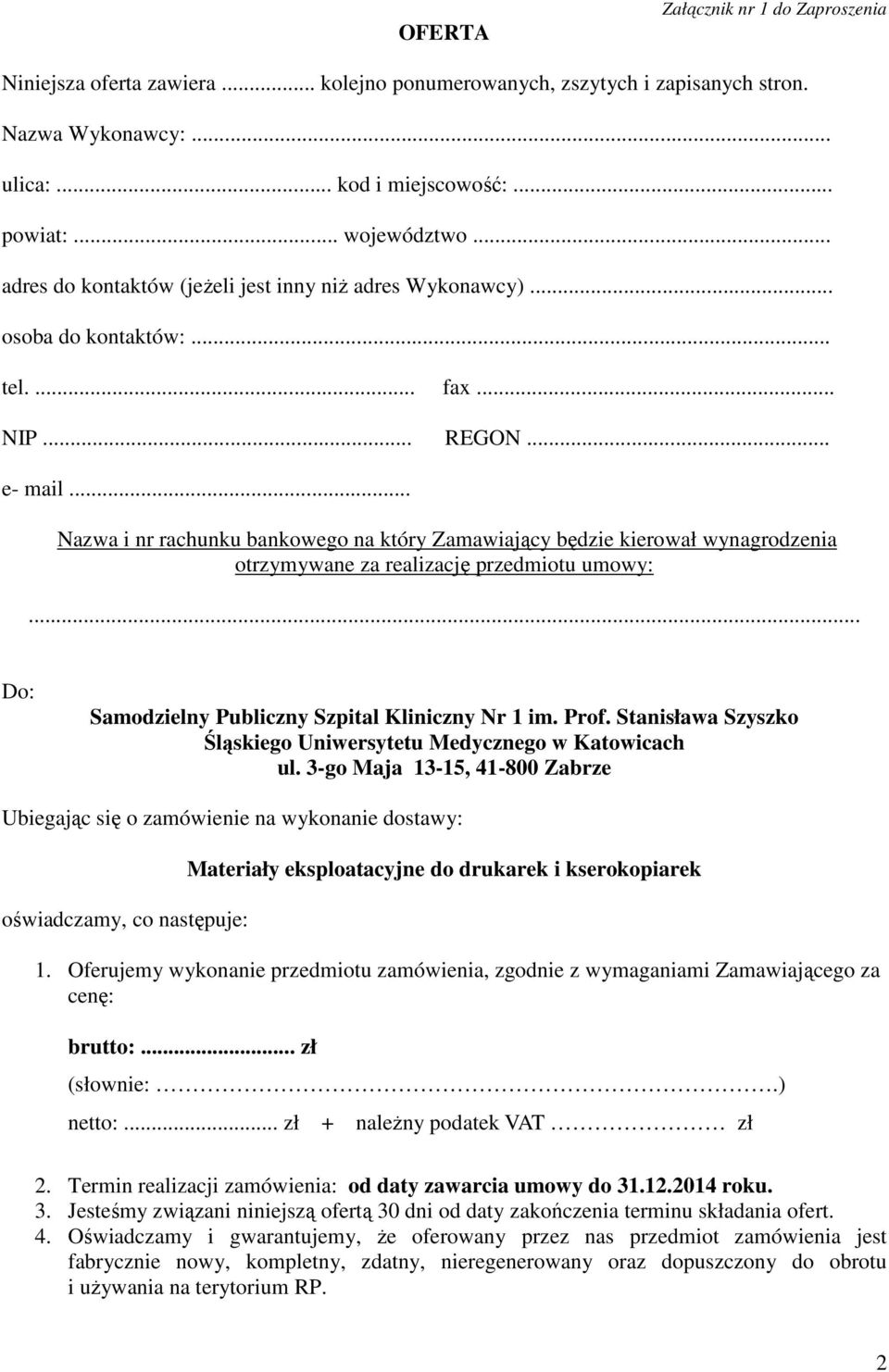 .. Nazwa i nr rachunku bankowego na który Zamawiający będzie kierował wynagrodzenia otrzymywane za realizację przedmiotu umowy:... Do: Samodzielny Publiczny Szpital Kliniczny Nr 1 im. Prof.