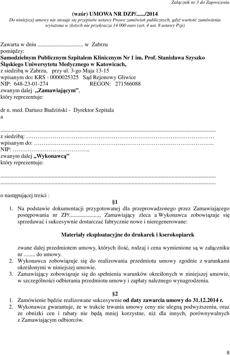 8 ustawy Pzp) Zawarta w dniu... w Zabrzu pomiędzy: Samodzielnym Publicznym Szpitalem Klinicznym Nr 1 im. Prof.