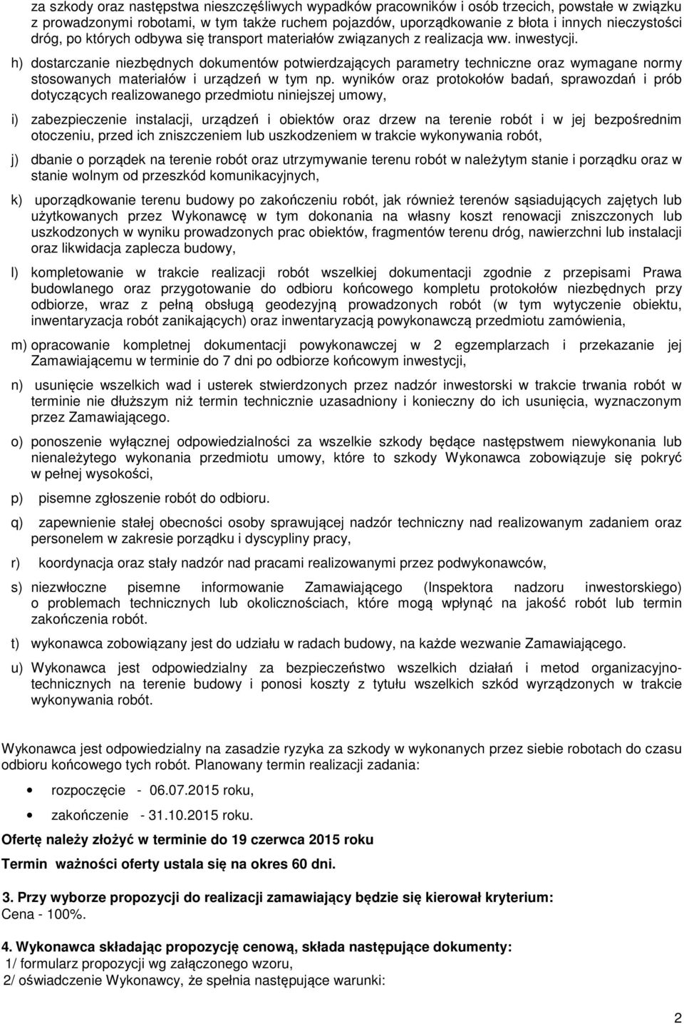 h) dostarczanie niezbędnych dokumentów potwierdzających parametry techniczne oraz wymagane normy stosowanych materiałów i urządzeń w tym np.