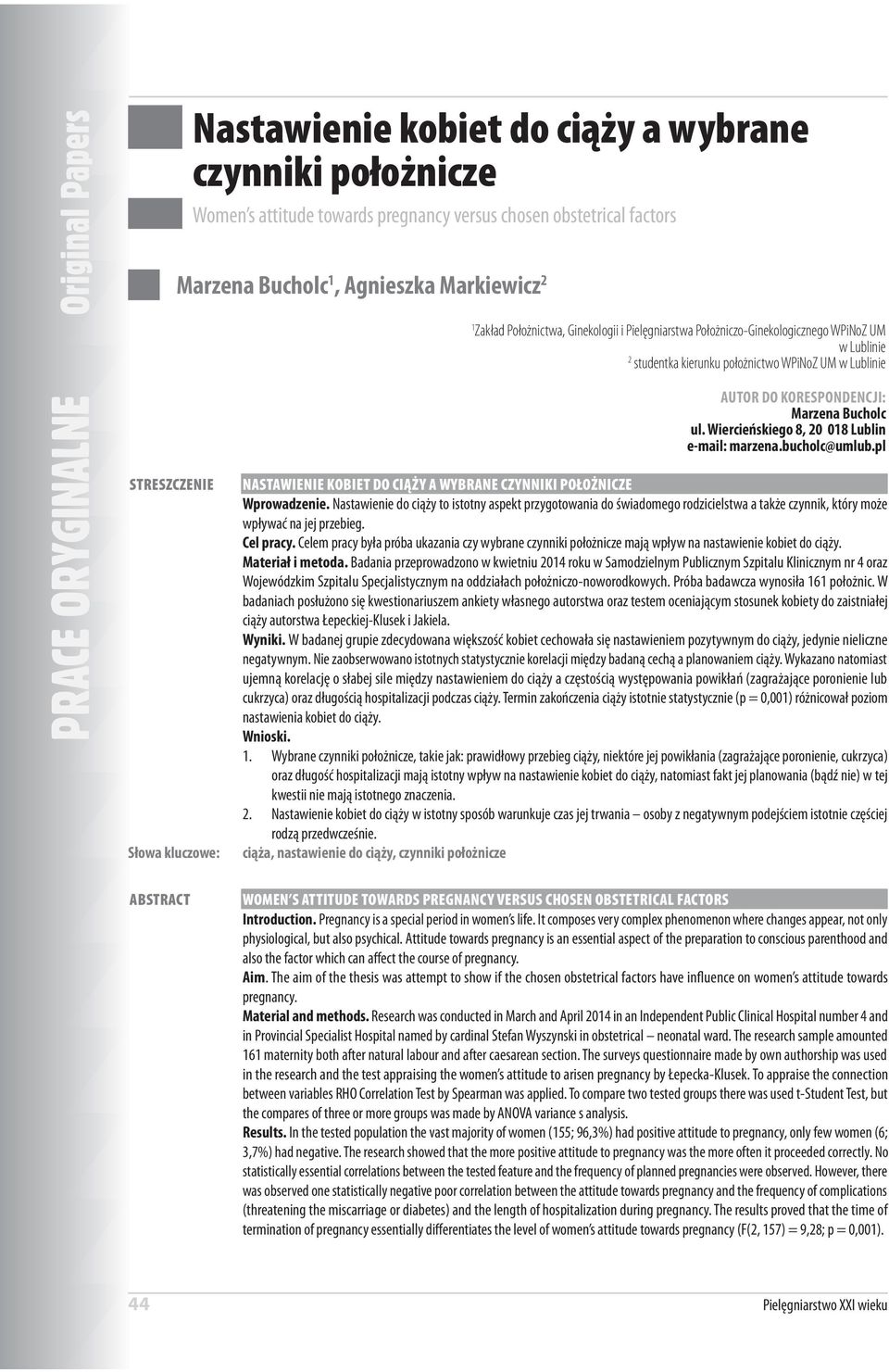 Wiercieńskiego 8, 20 018 Lublin e-mail: marzena.bucholc@umlub.pl STRESZCZENIE Słowa kluczowe: ABSTRACT NASTAWIENIE KOBIET DO CIĄŻY A WYBRANE CZYNNIKI POŁOŻNICZE Wprowadzenie.