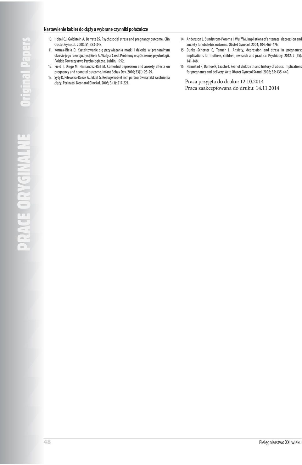 Field T, Diego M, Hernandez-Reif M. Comorbid depression and anxiety effects on pregnancy and neonatal outcome. Infant Behav Dev. 2010; 33(1): 23-29. 13. Syty K, Pilewska-Kozak A, Jakiel G.