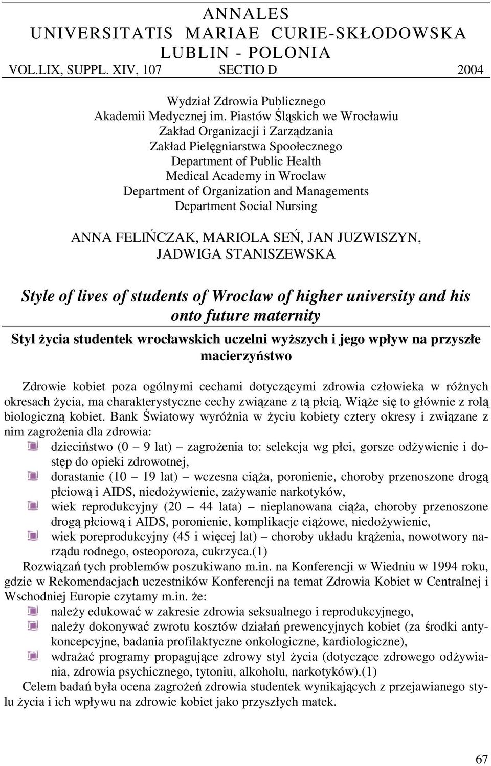Department Social Nursing ANNA FELIŃCZAK, MARIOLA SEŃ, JAN JUZWISZYN, JADWIGA STANISZEWSKA Style of lives of students of Wroclaw of higher university and his onto future maternity Styl życia