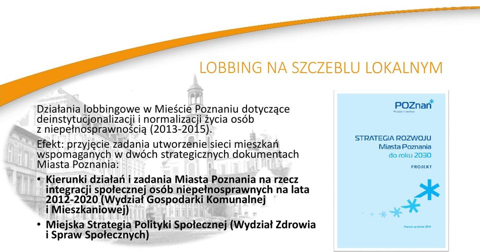 Efekt: przyjęcie zadania utworzenie sieci mieszkań wspomaganych w dwóch strategicznych dokumentach Miasta Poznania: Kierunki