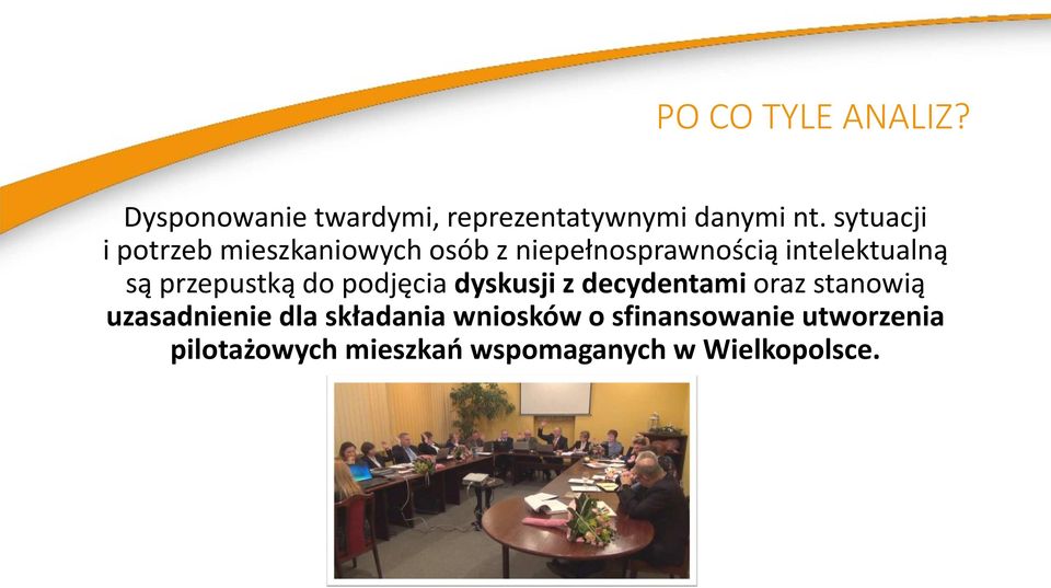 przepustką do podjęcia dyskusji z decydentami oraz stanowią uzasadnienie dla
